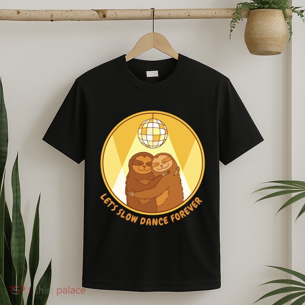 Let's Slow Dance Forever Funny Sloth T-Shirt