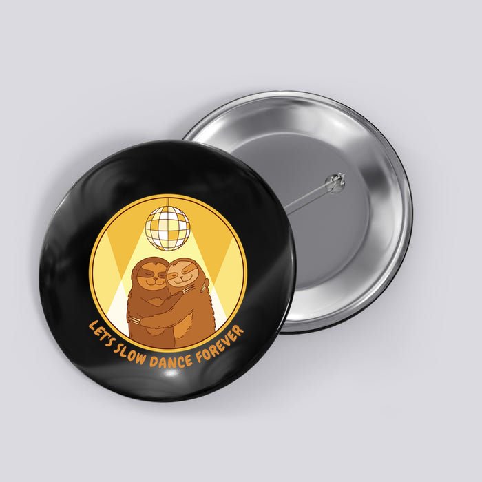 Let's Slow Dance Forever Funny Sloth Button