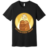 Let's Slow Dance Forever Funny Sloth Premium T-Shirt