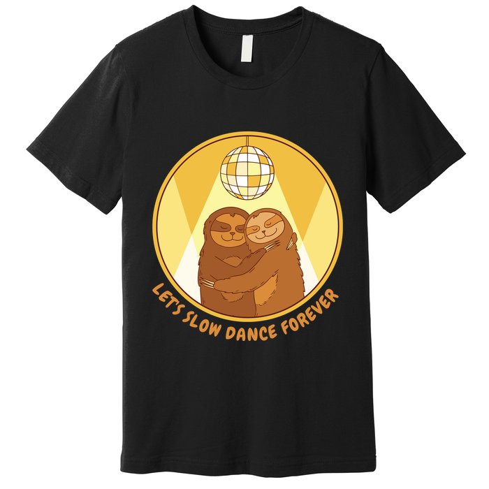 Let's Slow Dance Forever Funny Sloth Premium T-Shirt