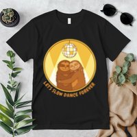 Let's Slow Dance Forever Funny Sloth Premium T-Shirt