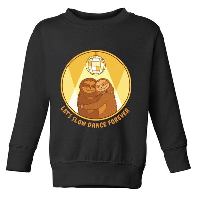 Let's Slow Dance Forever Funny Sloth Toddler Sweatshirt