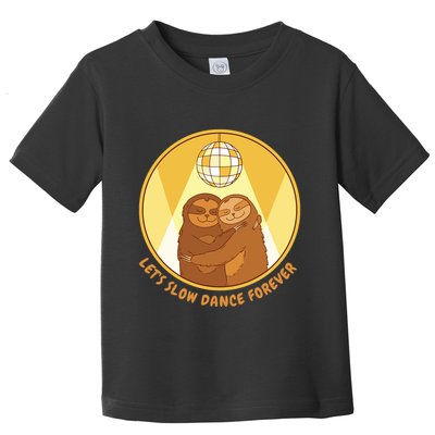 Let's Slow Dance Forever Funny Sloth Toddler T-Shirt