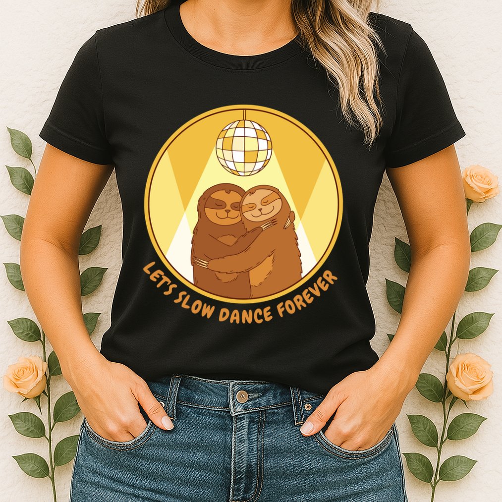 Let's Slow Dance Forever Funny Sloth Womens T-Shirt