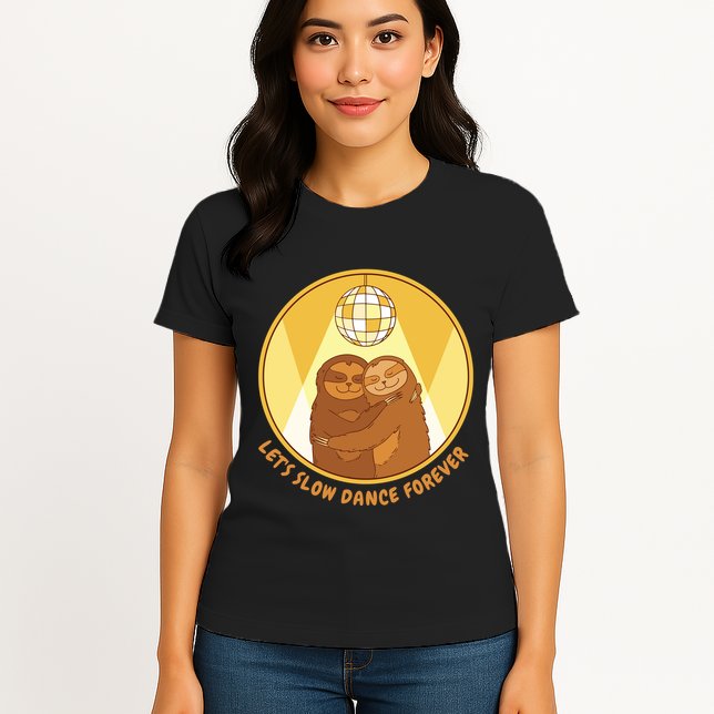 Let's Slow Dance Forever Funny Sloth Womens T-Shirt