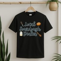 Local Sourdough Dealer T-Shirt