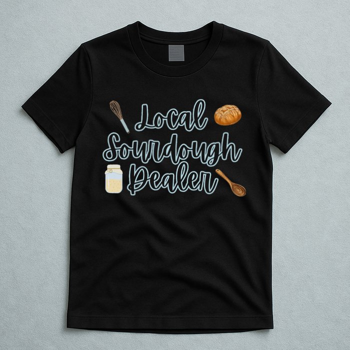 Local Sourdough Dealer T-Shirt