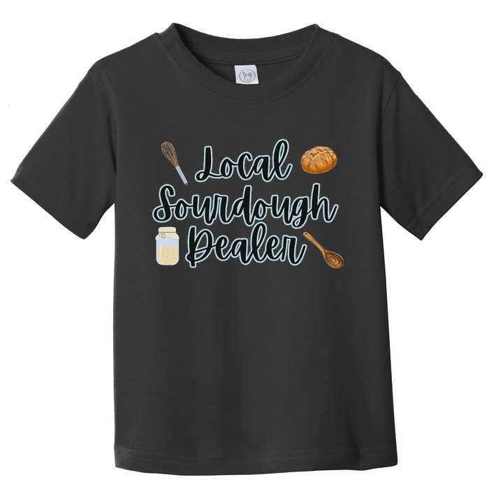 Local Sourdough Dealer Toddler T-Shirt