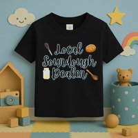 Local Sourdough Dealer Toddler T-Shirt