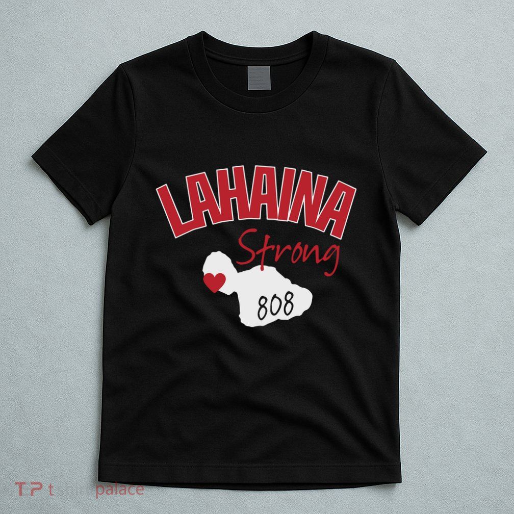 Lahaina Strong Fire Maui Wildfire Charity Lahaina Support T-Shirt