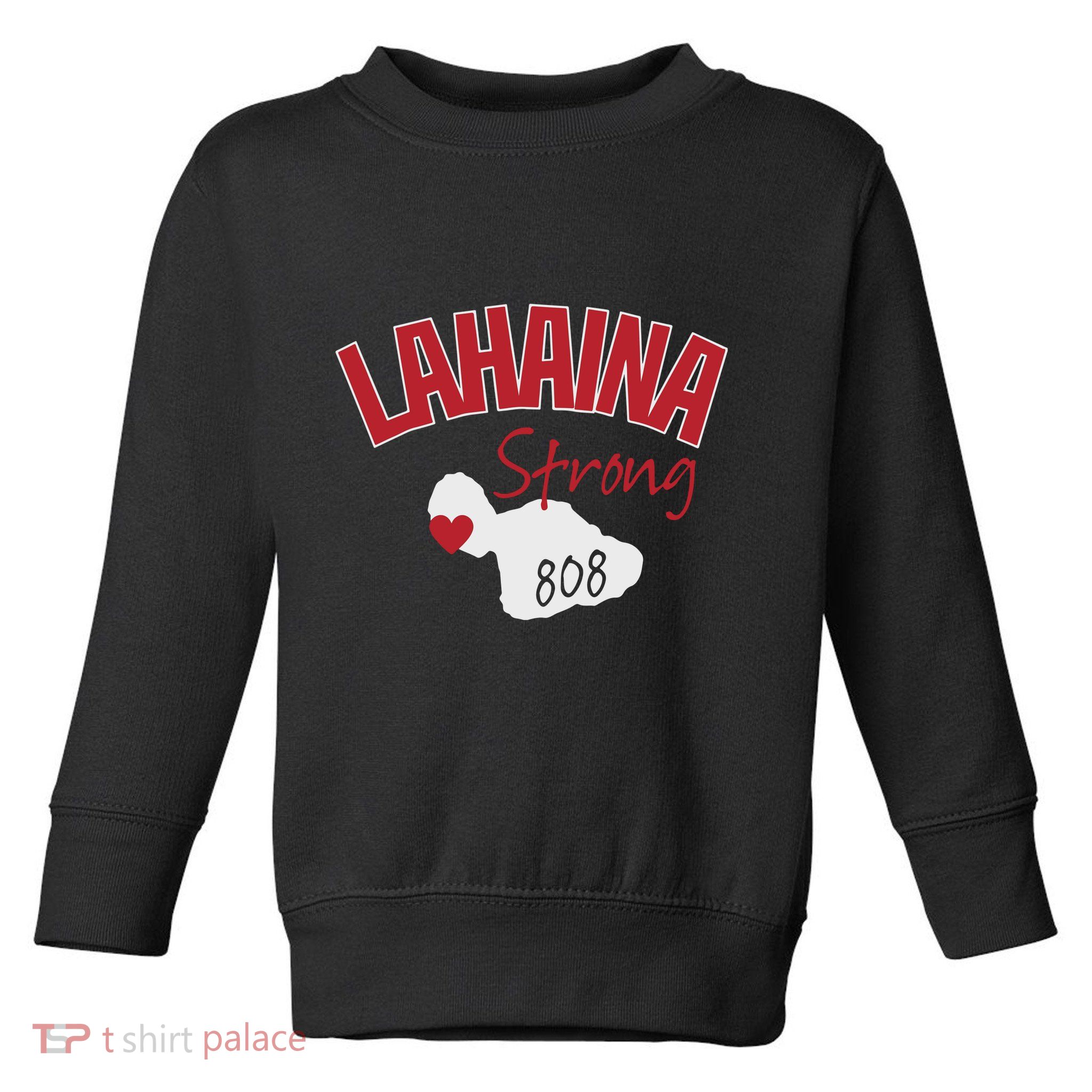 Lahaina Strong Fire Maui Wildfire Charity Lahaina Support Toddler Sweatshirt