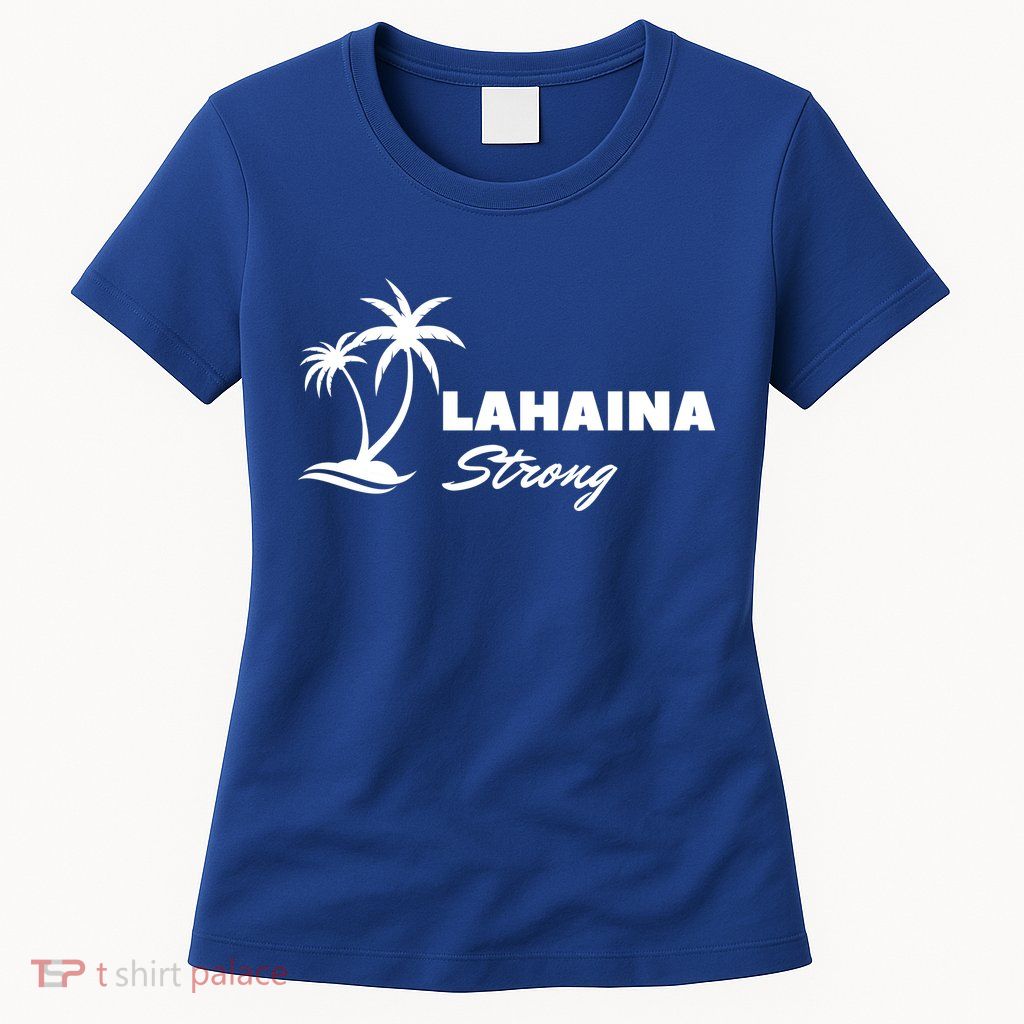 Lahaina Strong Funny Hawaii Strong Womens T-Shirt