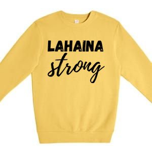 Lahaina Strong Funny Hawaii Strong Premium Crewneck Sweatshirt