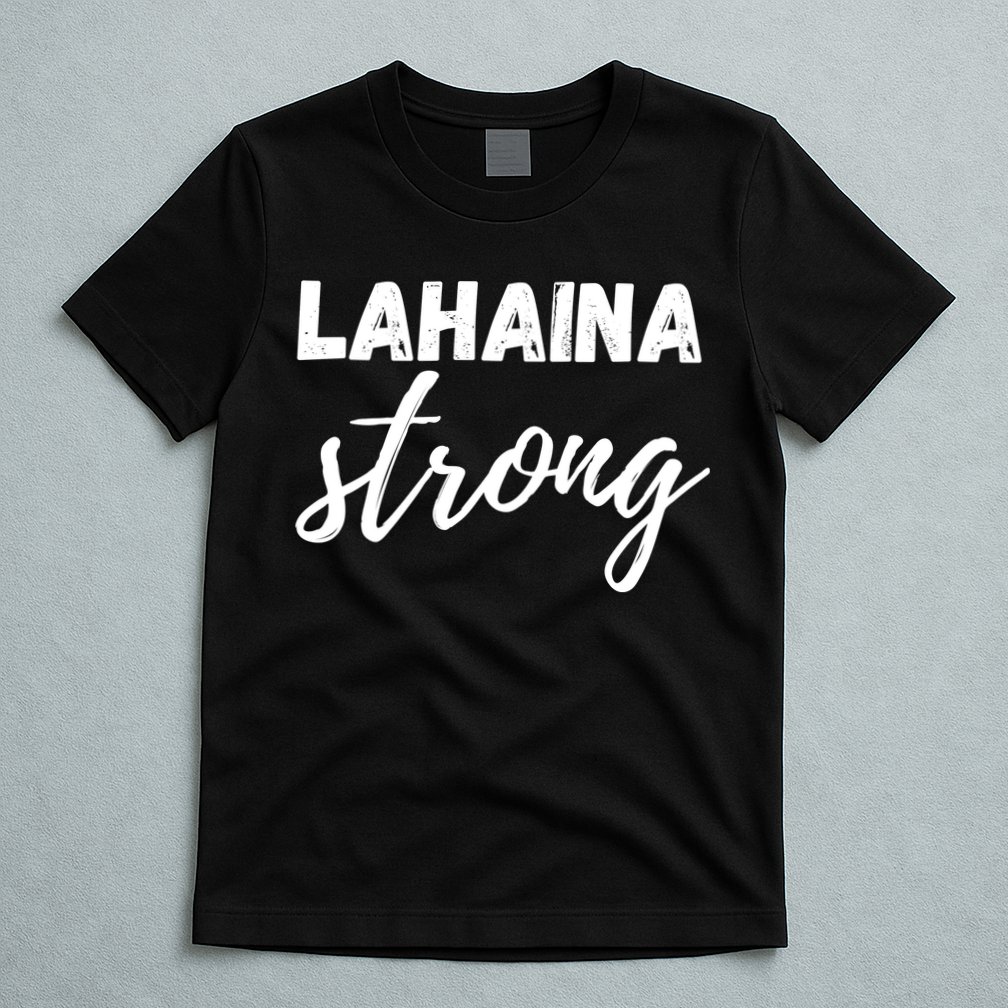 Lahaina Strong Funny Hawaii Strong T-Shirt