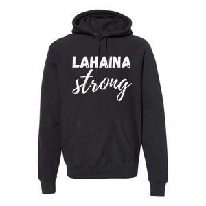 Lahaina Strong Funny Hawaii Strong Premium Hoodie