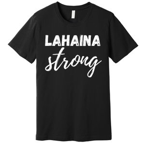 Lahaina Strong Funny Hawaii Strong Premium T-Shirt