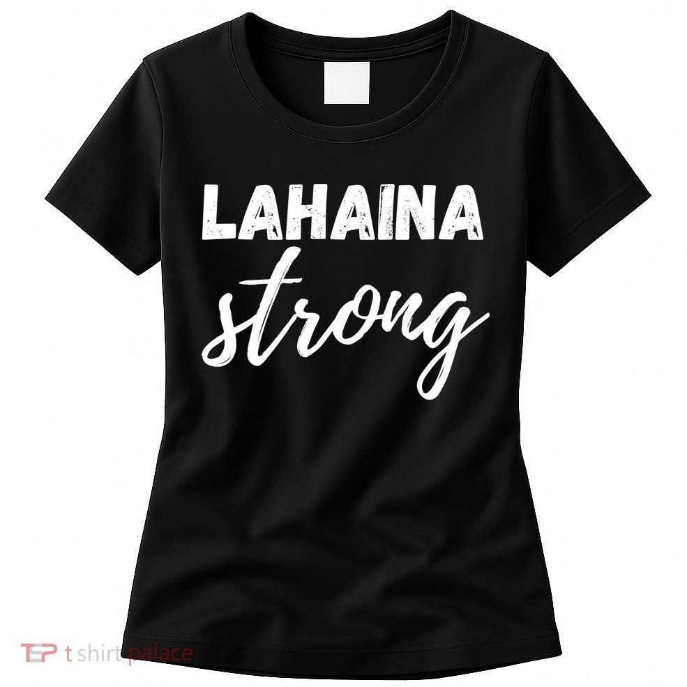 Lahaina Strong Funny Hawaii Strong Womens T-Shirt