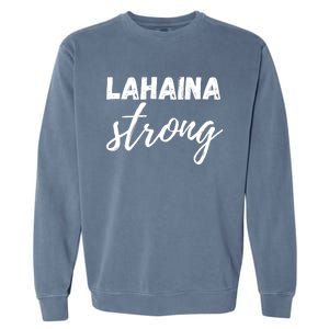 Lahaina Strong Funny Hawaii Strong Garment-Dyed Sweatshirt