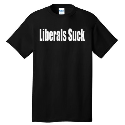 Liberals Suck Funny Anti Liberal Democrat Tall T-Shirt