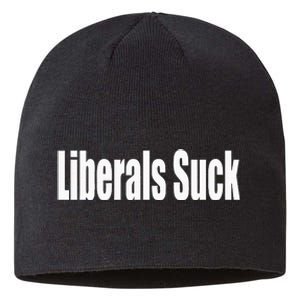 Liberals Suck Funny Anti Liberal Democrat Sustainable Beanie