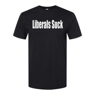 Liberals Suck Funny Anti Liberal Democrat Softstyle CVC T-Shirt