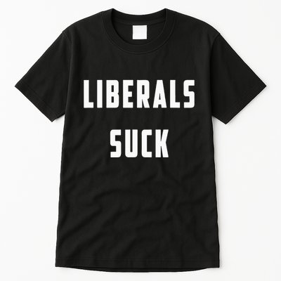Liberals Suck Funny Liberal Tall T-Shirt