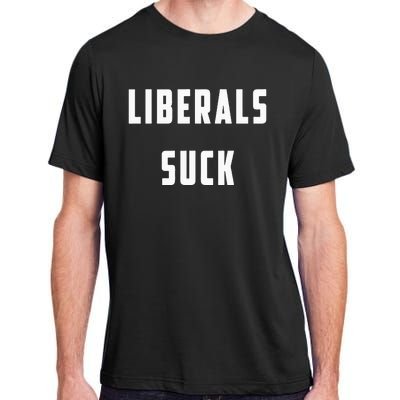 Liberals Suck Funny Liberal Adult ChromaSoft Performance T-Shirt