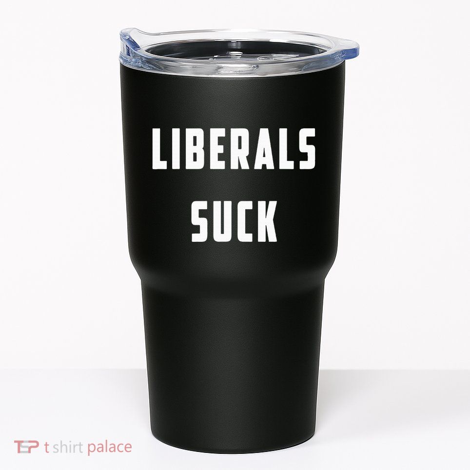 Liberals Suck Funny Liberal Tumbler