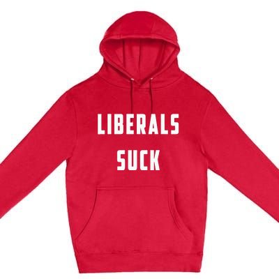 Liberals Suck Funny Liberal Premium Pullover Hoodie