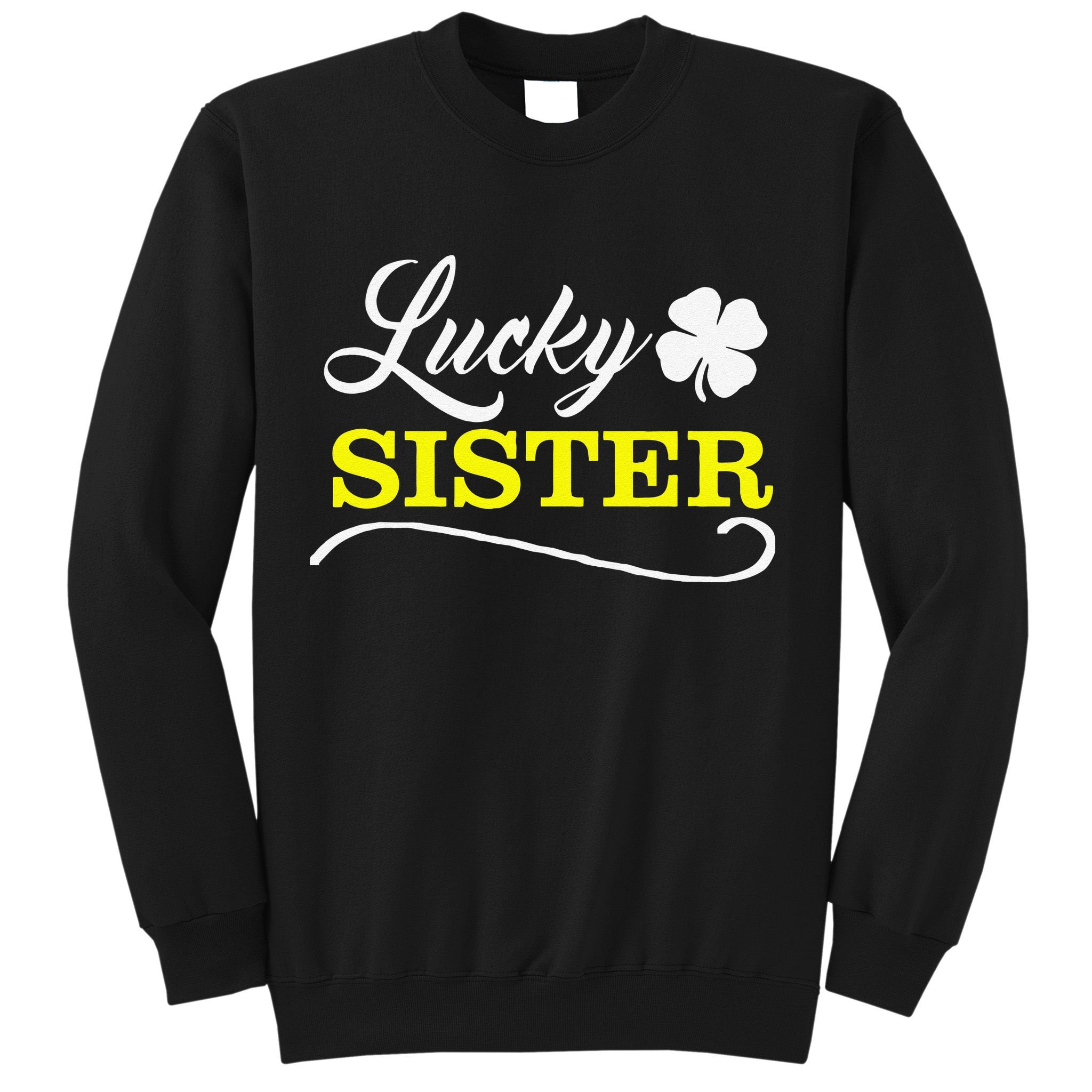 LUCKY SISTER Fun Family Saint Patrick's Day Holiday Sweatshirt