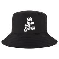 Libra Shirts For Wo Funny Big Libra Energy Zodiac Sign Cool Comfort Performance Bucket Hat