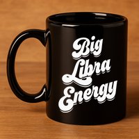 Libra Shirts For Wo Funny Big Libra Energy Zodiac Sign 11oz C Handle Ceramic Mug