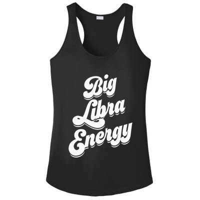Libra Shirts For Wo Funny Big Libra Energy Zodiac Sign Ladies PosiCharge Competitor Racerback Tank