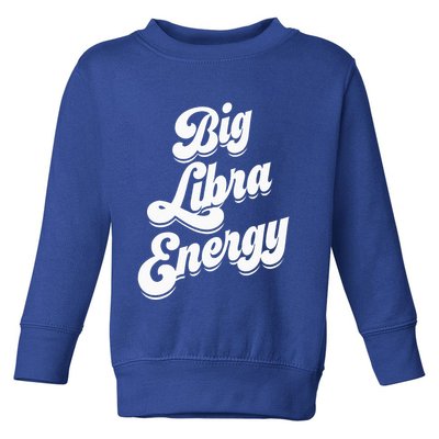 Libra Shirts For Wo Funny Big Libra Energy Zodiac Sign Toddler Sweatshirt