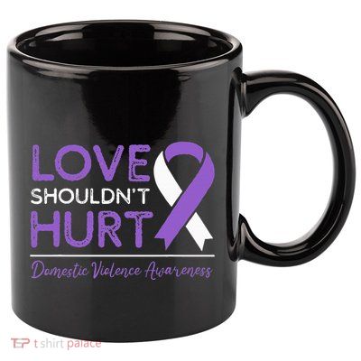 Love Shouldn't Hurt Domestic Violence Awareness  11oz C Handle Ceramic Mug