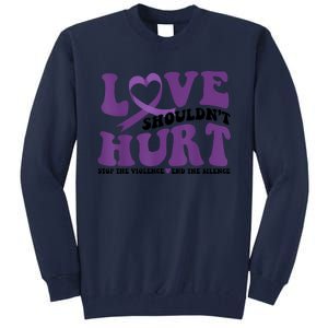 Love ShouldnT Hurt Stop The Violence End The Silence Tall Sweatshirt