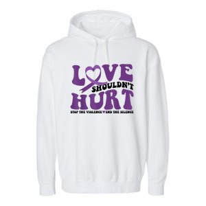 Love ShouldnT Hurt Stop The Violence End The Silence Garment-Dyed Fleece Hoodie