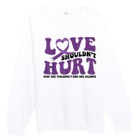 Love ShouldnT Hurt Stop The Violence End The Silence Premium Crewneck Sweatshirt