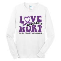 Love ShouldnT Hurt Stop The Violence End The Silence Tall Long Sleeve T-Shirt