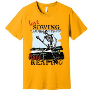 Love Sowing Hate Reaping Skeleton Premium T-Shirt