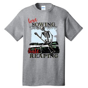 Love Sowing Hate Reaping Skeleton Tall T-Shirt