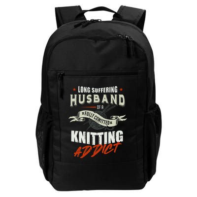 Long Suffering Husband Of A Fully Committed Knitter Daily Commute Backpack