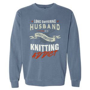 Long Suffering Husband Of A Fully Committed Knitter Garment-Dyed Sweatshirt