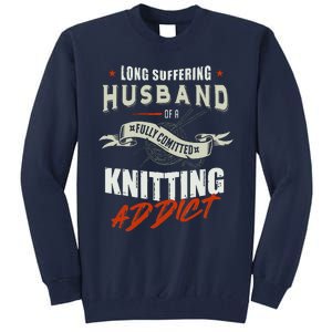 Long Suffering Husband Of A Fully Committed Knitter Tall Sweatshirt