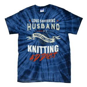 Long Suffering Husband Of A Fully Committed Knitter Tie-Dye T-Shirt