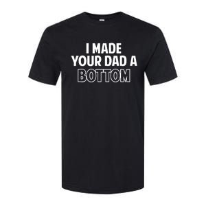 Limited SpencerS I Made Your Dad A Bottom Softstyle CVC T-Shirt