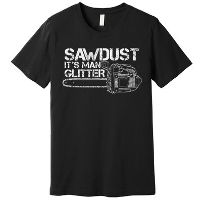 Lumberjack Sawdust Is Man Glitter Chainsaw Funny Premium T-Shirt