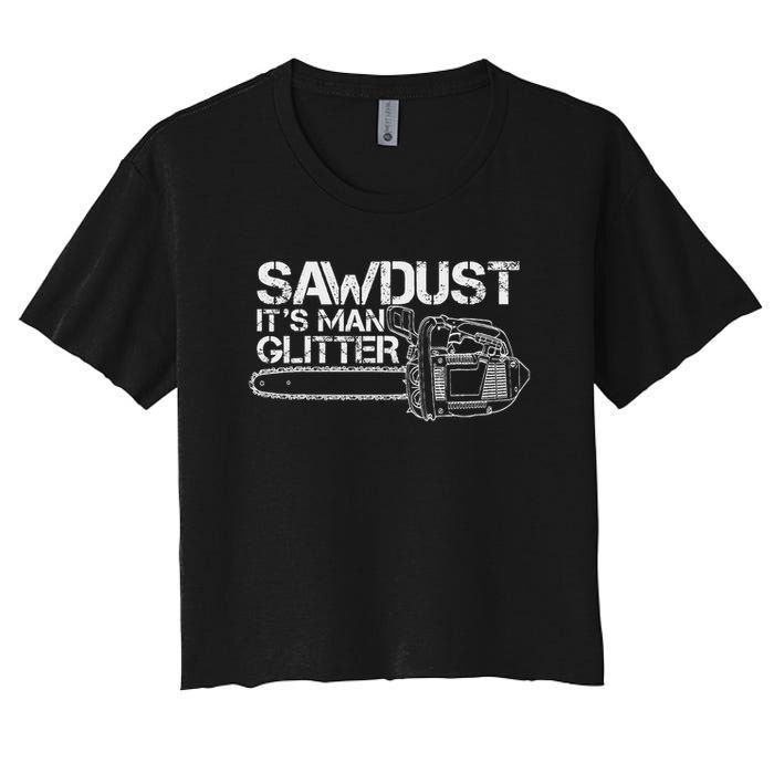 Lumberjack Sawdust Is Man Glitter Chainsaw Funny Women's Crop Top Tee