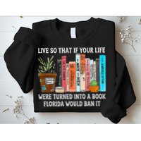 Live So If Your Life Was A Book Florida Would Ban It Sweatshirt