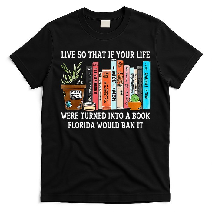 Live So If Your Life Was A Book Florida Would Ban It T-Shirt